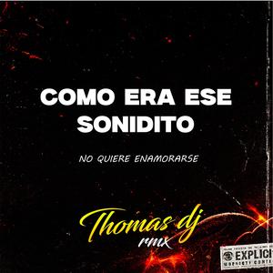 COMO ERA ESE SONIDITO (NO QUIERE ENAMORARSE)