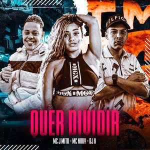 Quer Dividir (feat. Mc J Mito, Mc Naay)