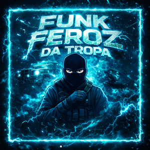Funk Feroz da Tropa