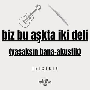 Biz Bu Aşkta İki Deli (Yasaksın Bana-Canlı Performans)