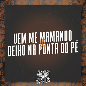 Vem Me Mamando Vs Deixo na Ponta do Pé