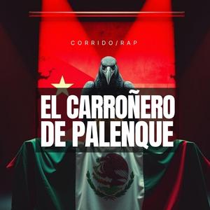 EL CARROÑERO DE PALENQUE / CORRIDO / RAP