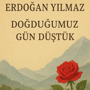 DOĞDUĞUMUZ GÜN DÜŞTÜK