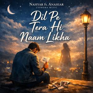 Dil Pe Tera Hi Naam Likha (feat. Anahiar)