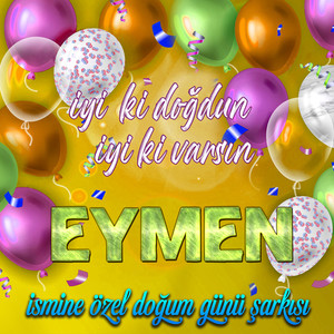 İyi ki doğdun İyi ki varsın Eymen (İsmine Özel Doğum Günü Şarkısı)