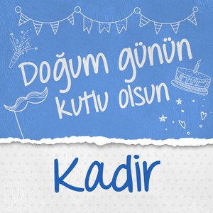 Doğum Günün Kutlu Olsun Kadir