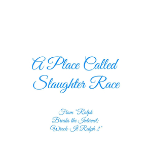 A Place Called Slaughter Race (From "Ralph Breaks the Internet: Wreck-It Ralph 2")
