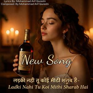 Ladki Nahi Tu Koi Mithi Sharab Hai
