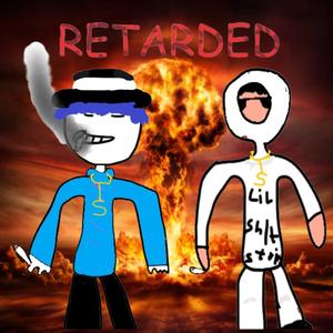RETARDED (feat. Lil Shitstain)
