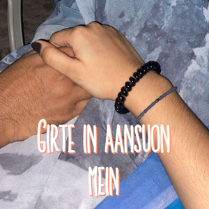 Girte in aansuon mein