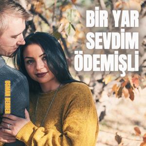 BİR YAR SEVDİM ÖDEMİŞLİ