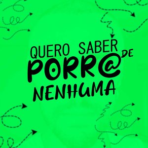 Quero Saber de Porra Nenhuma