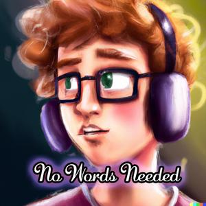 words needed (feat. Lamariah, NessaViolet, King Kil, NickGoCrazy, GCMAL, AmareBanz, androo, K'Lynn, irid, Midge & Booie)
