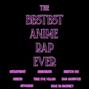 THE BESTEST ANIME RAP EVER (feat. Diggz da Prophecy, shirobeats, Breeton Boi, Freeced, True Evil Villain, Shwabadi & Ham Sandwich)
