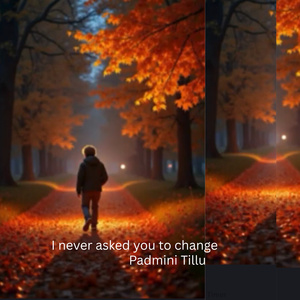 I never asked you to change