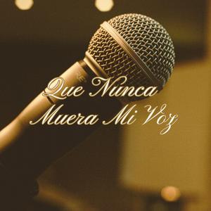 Que Nunca Muera Mi Voz