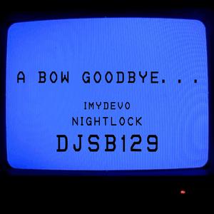 A Bow Goodbye (feat. nightlock & djsb129)