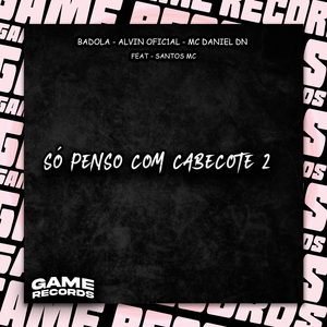 Só Penso Com Cabeçote 2