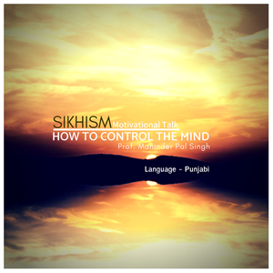 Sikhism: Motivational Talk - How To Control The Mind_Pt. 21