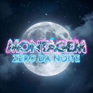 MONTAGEM ZERO DA NOITE