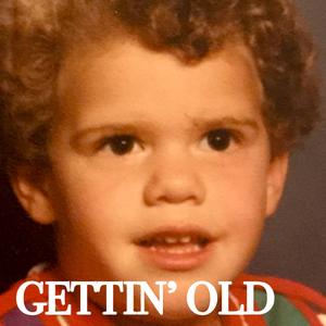 Gettin' Old