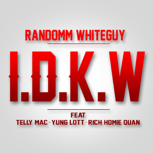 I.D.K.W (feat. Telly Mac, Yung Lott & Rich Homie Quan)