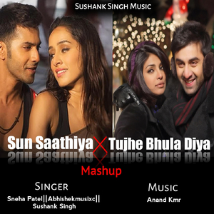 Sun Saathiya Mashup Tujhe Bhula Diya