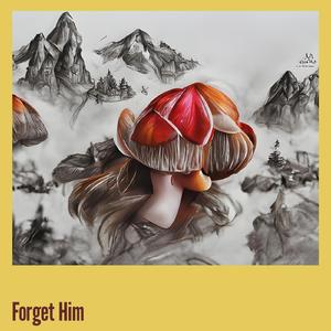 Forget Him
