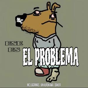 Ese Es El Problema (feat. Mc Lagrimas & Daker)