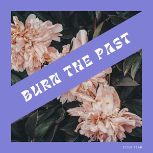 Burn the past