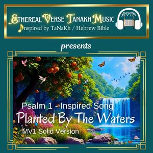 Psalm 1-Inspired Song "Planted By The Waters" (MV1 Solid Version)
