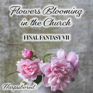 Flowers Blooming in the Church (From "Final Fantasy VII")