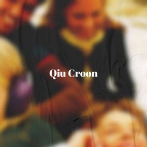 Qiu Croon