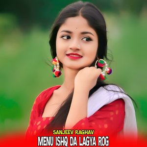Menu Ishq Da Lagya Rog