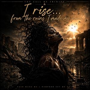 I Rise... From The Ruins I Made My Home