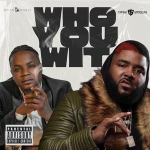 Who You Wit (feat. Brian Angel)