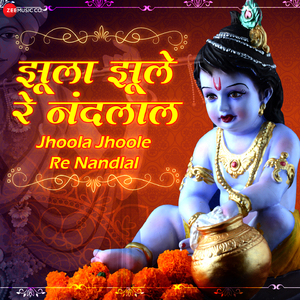 Jhoola Jhoole Re Nandlal (From "Jhoola Jhoole Re Nandlal - Zee Music Devotional")