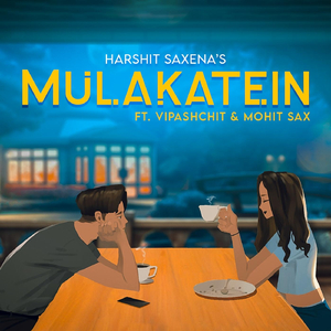 Mulakatein (feat. Vipashchit & Mohit Sax)