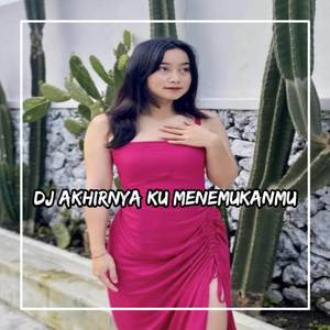 DJ JIKA NANTI KU SANDING DIRIMU - AKHIRNYA KU MENEMUKANMU