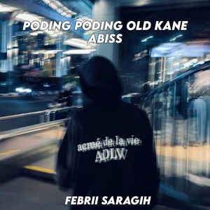 PODING PODING OLD KANE ABISS