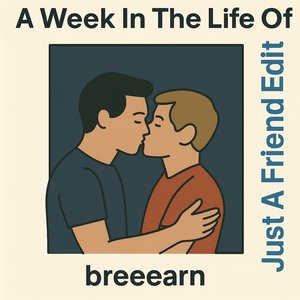 A Week in Life of (Just a Friend Edit)