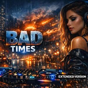 BAD TIMES (Long Version)