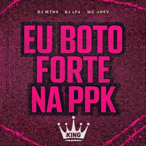 Eu Boto Forte na Ppk