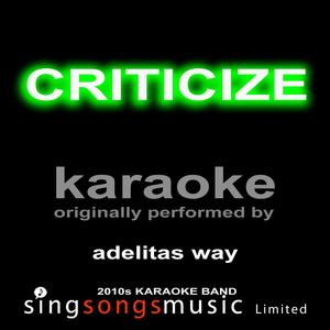 Criticize (Originally Performed By Adelitas Way) [Karaoke Audio Version]