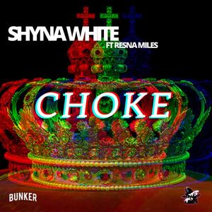 CHOKE (feat. SHYNA WHITE & RESNA MILES)