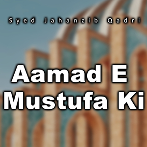 Aamad E Mustufa Ki