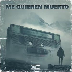 ME QUIEREN MUERTO