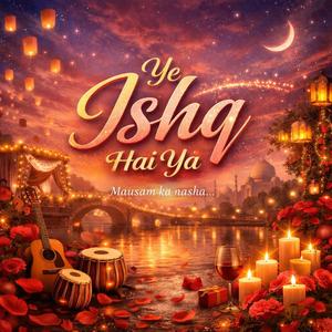 Ye Ishque Hai Ya.....