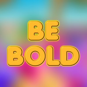 Be Bold