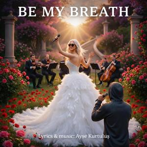 BE MY BREATH
